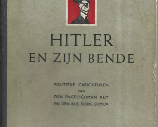 Hitler en zijn bende - Politieke caricaturen van den Engelschman Kem en den Rus Boris Efimov